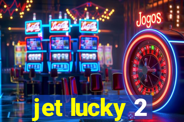 jet lucky 2